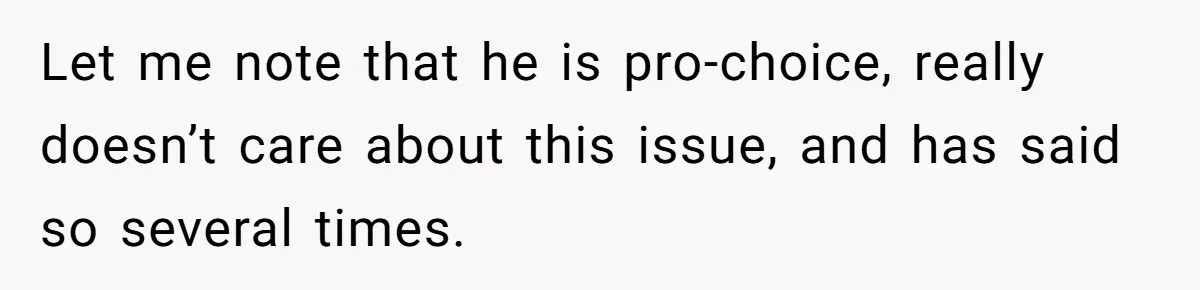 Let me note that he is pro-choice, really doesn’t care about this issue, and has said so several times.
