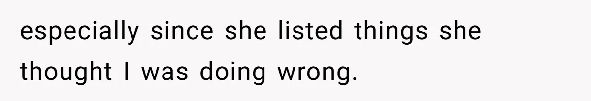 especially since she listed things she thought I was doing wrong.