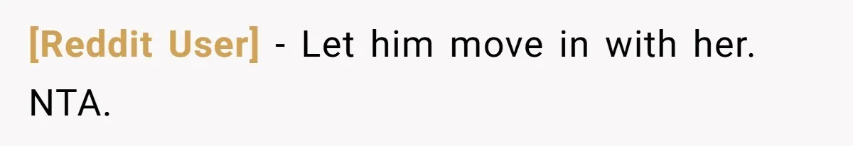 [Reddit User] − Let him move in with her. NTA.