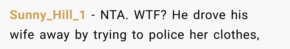 Sunny_Hill_1 − NTA. WTF? He drove his wife away by trying to police her clothes,
