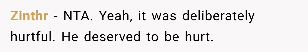 Zinthr − NTA. Yeah, it was deliberately hurtful. He deserved to be hurt.