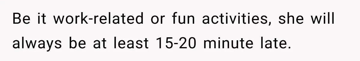Man Drives Away After Chronically Late Friend Misses His Pickup Deadline, Causing Her To Miss A Crucial PhD Seminar Be it work-related or fun activities, she will always be at least 15-20 minute late.