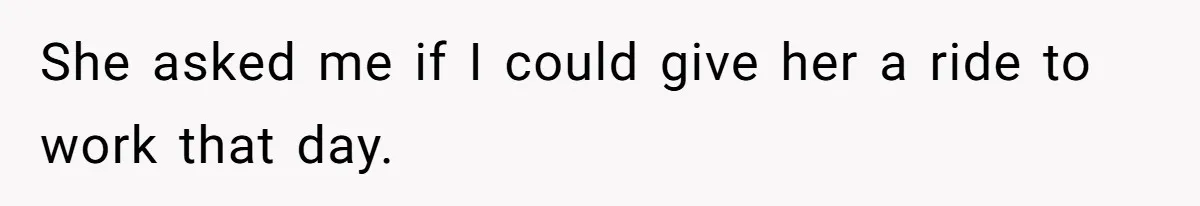 Man Drives Away After Chronically Late Friend Misses His Pickup Deadline, Causing Her To Miss A Crucial PhD Seminar She asked me if I could give her a ride to work that day.