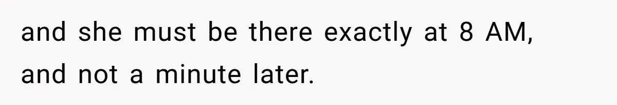 Man Drives Away After Chronically Late Friend Misses His Pickup Deadline, Causing Her To Miss A Crucial PhD Seminar and she must be there exactly at 8 AM, and not a minute later.
