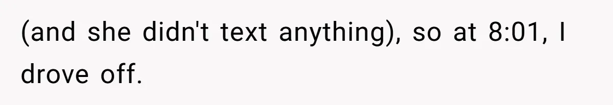 Man Drives Away After Chronically Late Friend Misses His Pickup Deadline, Causing Her To Miss A Crucial PhD Seminar (and she didn't text anything), so at 8:01, I drove off.