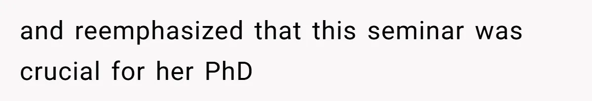 Man Drives Away After Chronically Late Friend Misses His Pickup Deadline, Causing Her To Miss A Crucial PhD Seminar and reemphasized that this seminar was crucial for her PhD