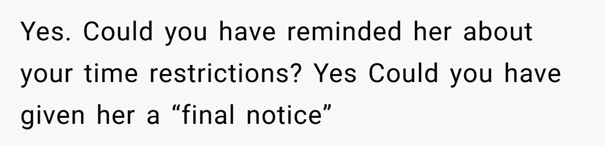 Man Drives Away After Chronically Late Friend Misses His Pickup Deadline, Causing Her To Miss A Crucial PhD Seminar Yes. Could you have reminded her about your time restrictions? Yes Could you have given her a “final notice”