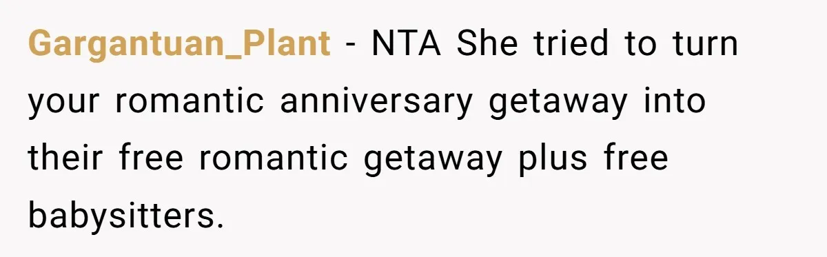 Gargantuan_Plant − NTA She tried to turn your romantic anniversary getaway into their free romantic getaway plus free babysitters.