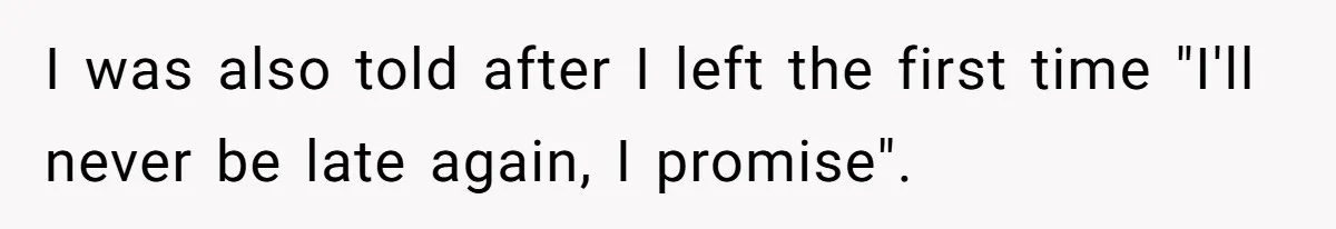Man Drives Away After Chronically Late Friend Misses His Pickup Deadline, Causing Her To Miss A Crucial PhD Seminar I was also told after I left the first time "I'll never be late again, I promise".
