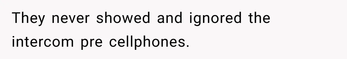 Man Drives Away After Chronically Late Friend Misses His Pickup Deadline, Causing Her To Miss A Crucial PhD Seminar They never showed and ignored the intercom pre cellphones.