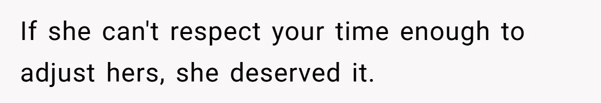 Man Drives Away After Chronically Late Friend Misses His Pickup Deadline, Causing Her To Miss A Crucial PhD Seminar If she can't respect your time enough to adjust hers, she deserved it.