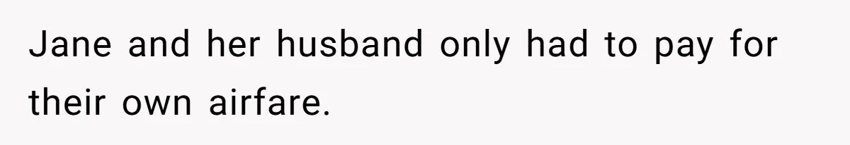 Jane and her husband only had to pay for their own airfare.