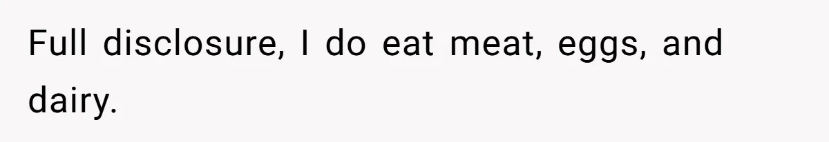 Woman Accommodates Vegan Diet, Gets Accused Of Starving Her Future SIL Anyway Full disclosure, I do eat meat, eggs, and dairy.