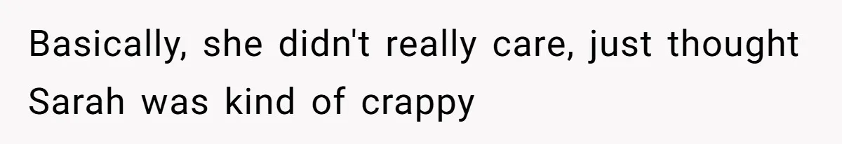 Basically, she didn't really care, just thought Sarah was kind of crappy
