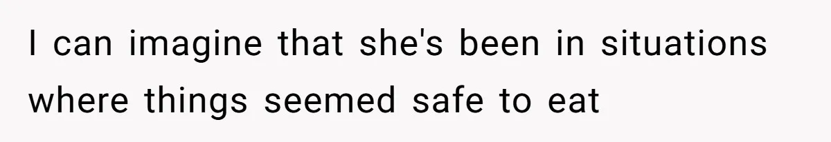Woman Accommodates Vegan Diet, Gets Accused Of Starving Her Future SIL Anyway I can imagine that she's been in situations where things seemed safe to eat