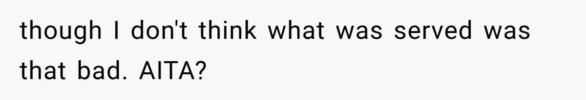 Woman Accommodates Vegan Diet, Gets Accused Of Starving Her Future SIL Anyway though I don't think what was served was that bad. AITA?