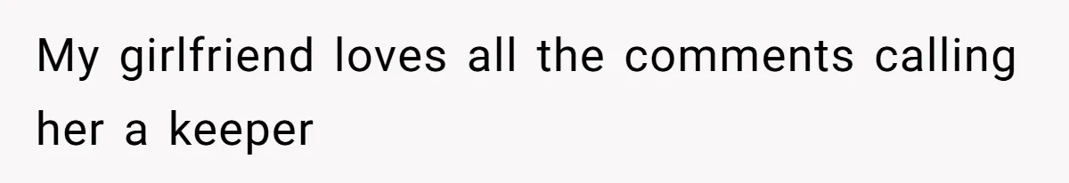 My girlfriend loves all the comments calling her a keeper