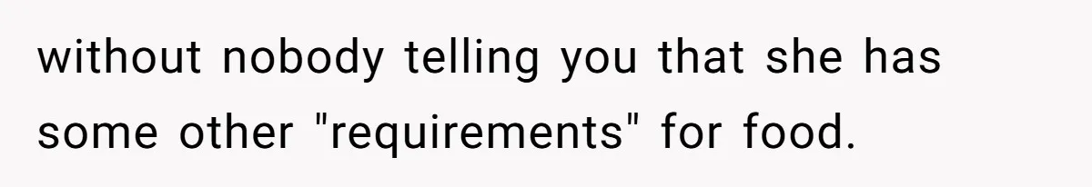 Woman Accommodates Vegan Diet, Gets Accused Of Starving Her Future SIL Anyway without nobody telling you that she has some other "requirements" for food.