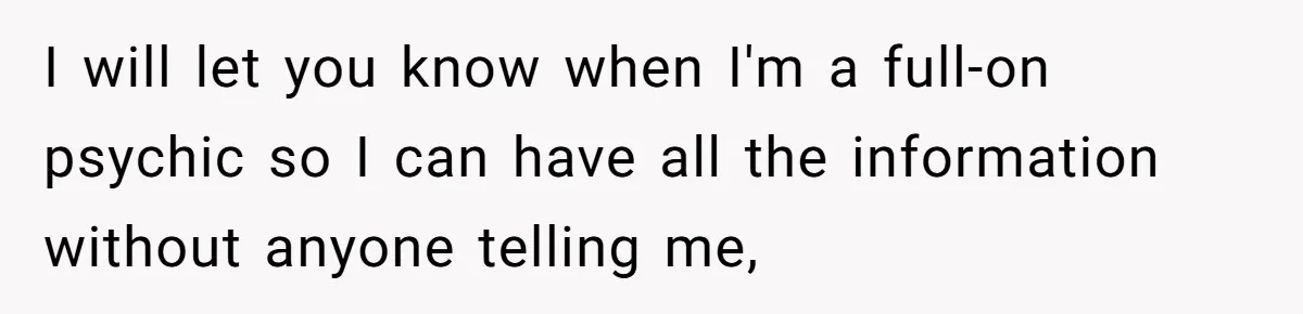 Woman Accommodates Vegan Diet, Gets Accused Of Starving Her Future SIL Anyway I will let you know when I'm a full-on psychic so I can have all the information without anyone telling me,