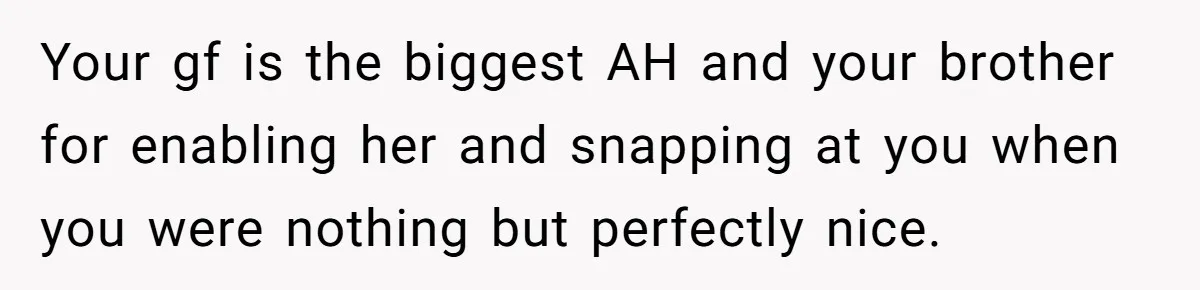 Woman Accommodates Vegan Diet, Gets Accused Of Starving Her Future SIL Anyway Your gf is the biggest AH and your brother for enabling her and snapping at you when you were nothing but perfectly nice.