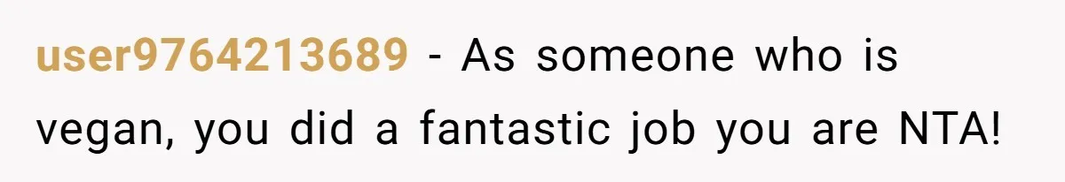 Woman Accommodates Vegan Diet, Gets Accused Of Starving Her Future SIL Anyway user9764213689 − As someone who is vegan, you did a fantastic job you are NTA!
