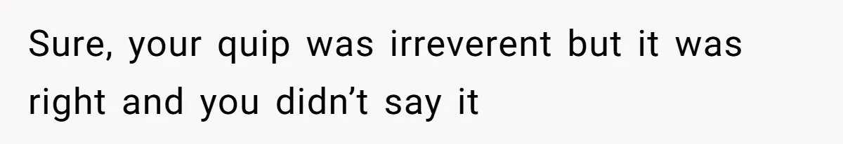 Woman Accommodates Vegan Diet, Gets Accused Of Starving Her Future SIL Anyway Sure, your quip was irreverent but it was right and you didn’t say it