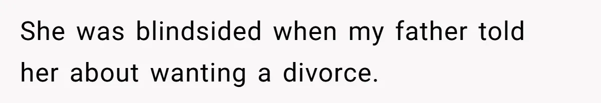 Man Blocks His Father From Seeing His Dying Wife After He Left Her For Another Woman She was blindsided when my father told her about wanting a divorce.