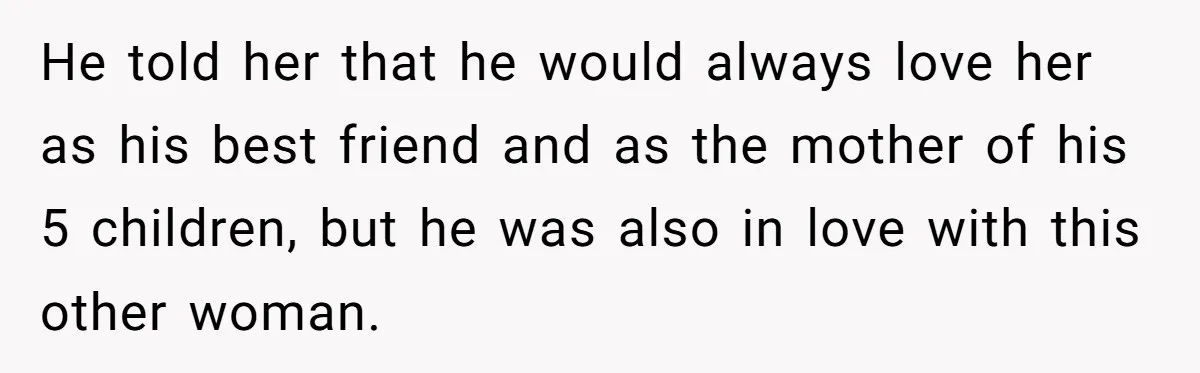 Man Blocks His Father From Seeing His Dying Wife After He Left Her For Another Woman He told her that he would always love her as his best friend and as the mother of his 5 children, but he was also in love with this other...