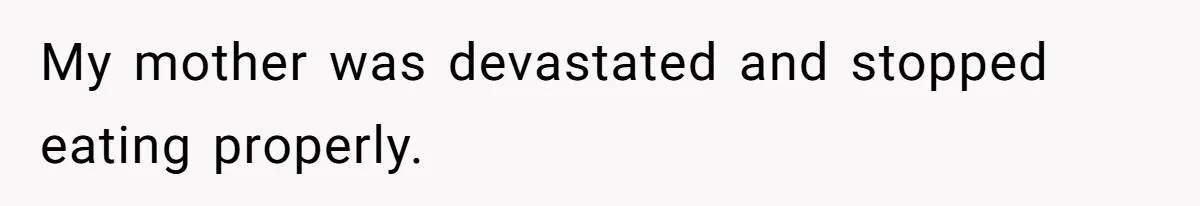 Man Blocks His Father From Seeing His Dying Wife After He Left Her For Another Woman My mother was devastated and stopped eating properly.