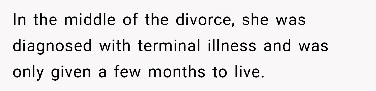 Man Blocks His Father From Seeing His Dying Wife After He Left Her For Another Woman In the middle of the divorce, she was diagnosed with terminal illness and was only given a few months to live.