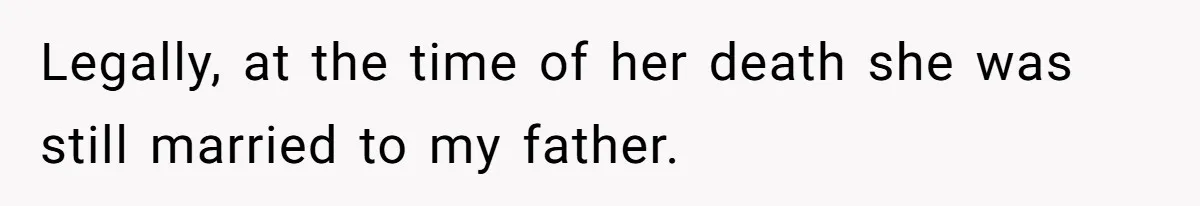 Man Blocks His Father From Seeing His Dying Wife After He Left Her For Another Woman Legally, at the time of her death she was still married to my father.