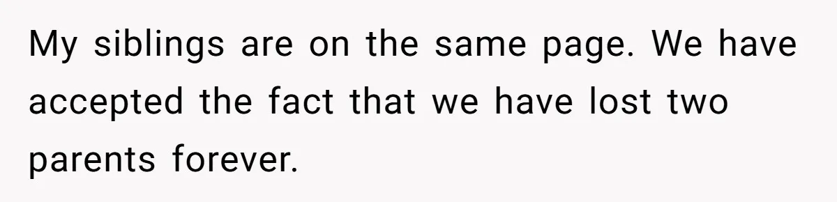 Man Blocks His Father From Seeing His Dying Wife After He Left Her For Another Woman My siblings are on the same page. We have accepted the fact that we have lost two parents forever.