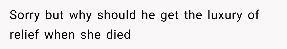 Man Blocks His Father From Seeing His Dying Wife After He Left Her For Another Woman Sorry but why should he get the luxury of relief when she died