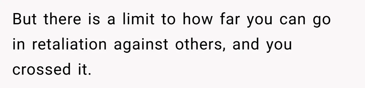 Man Blocks His Father From Seeing His Dying Wife After He Left Her For Another Woman But there is a limit to how far you can go in retaliation against others, and you crossed it.