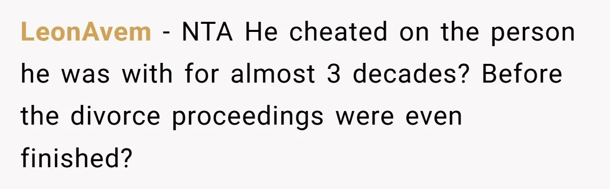 Man Blocks His Father From Seeing His Dying Wife After He Left Her For Another Woman LeonAvem − NTA He cheated on the person he was with for almost 3 decades? Before the divorce proceedings were even finished?