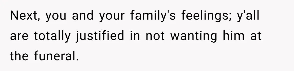 Man Blocks His Father From Seeing His Dying Wife After He Left Her For Another Woman Next, you and your family's feelings; y'all are totally justified in not wanting him at the funeral.