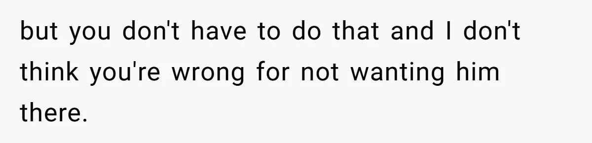 Man Blocks His Father From Seeing His Dying Wife After He Left Her For Another Woman but you don't have to do that and I don't think you're wrong for not wanting him there.