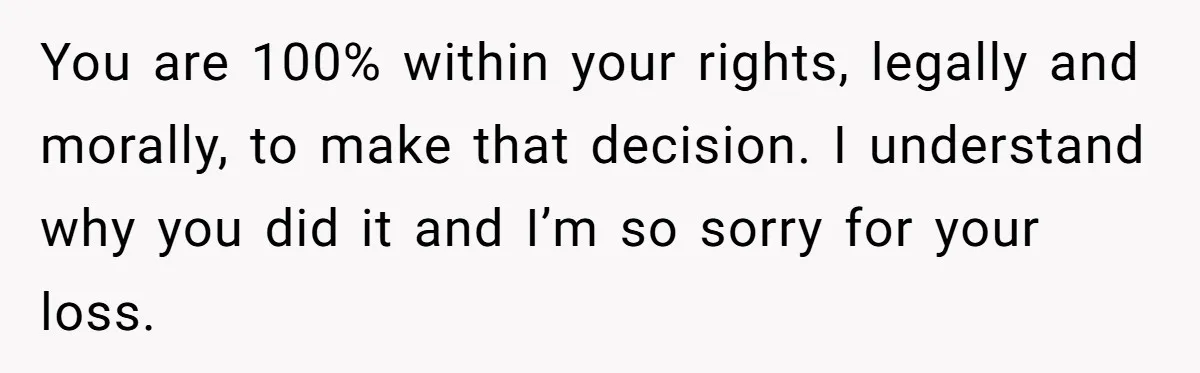Man Blocks His Father From Seeing His Dying Wife After He Left Her For Another Woman You are 100% within your rights, legally and morally, to make that decision. I understand why you did it and I’m so sorry for your loss.