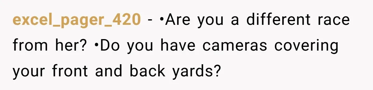 excel_pager_420 − •Are you a different race from her? •Do you have cameras covering your front and back yards?
