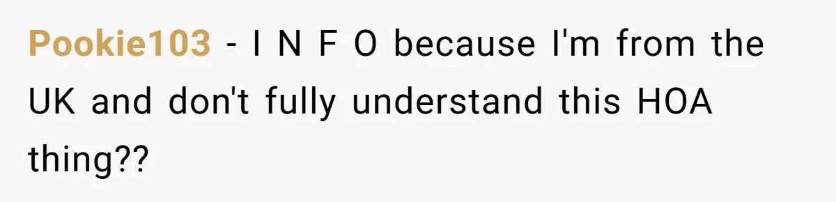 Pookie103 − I N F O because I'm from the UK and don't fully understand this HOA thing??