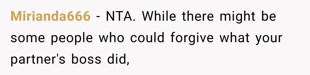 Mirianda666 − NTA. While there might be some people who could forgive what your partner's boss did,