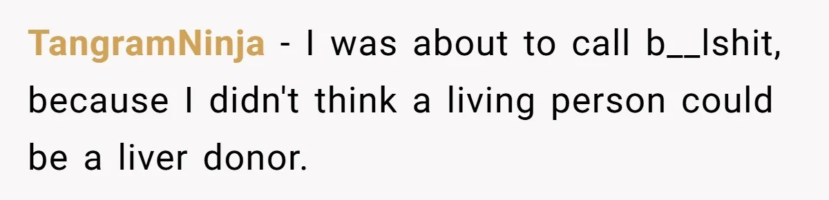 TangramNinja − I was about to call b__lshit, because I didn't think a living person could be a liver donor.