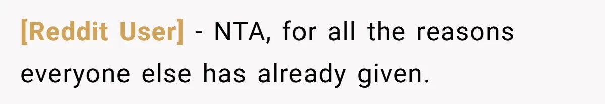 [Reddit User] − NTA, for all the reasons everyone else has already given.