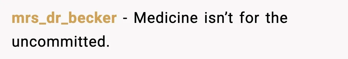 mrs_dr_becker - Medicine isn’t for the uncommitted.