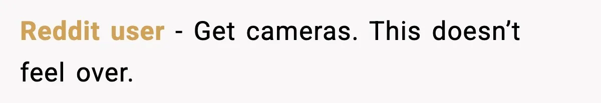 Reddit user - Get cameras. This doesn’t feel over.