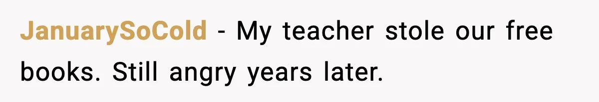 JanuarySoCold - My teacher stole our free books. Still angry years later.