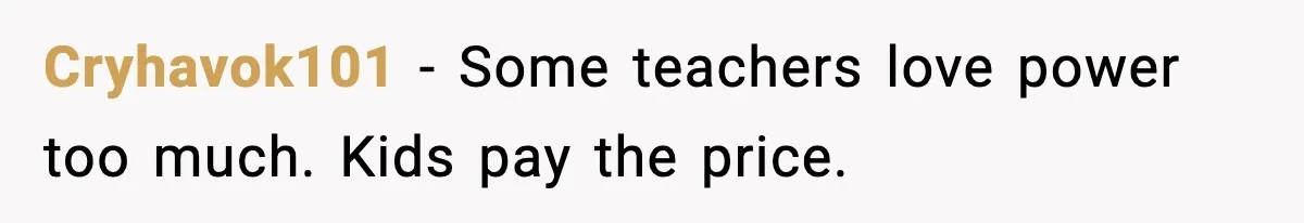 Cryhavok101 - Some teachers love power too much. Kids pay the price.