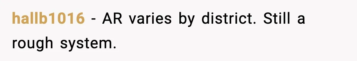 hallb1016 - AR varies by district. Still a rough system.