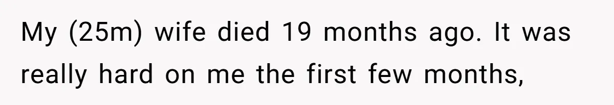 Man Kicks Girlfriend Out After She Deletes Photos Of His Dead Wife My (25m) wife died 19 months ago. It was really hard on me the first few months,