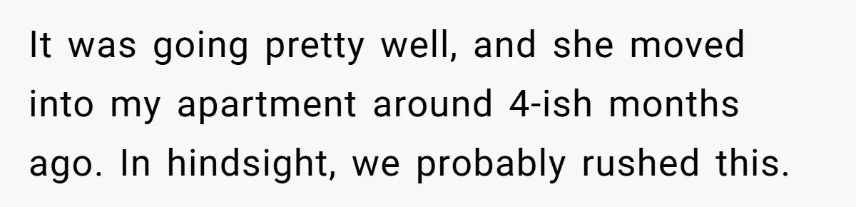 Man Kicks Girlfriend Out After She Deletes Photos Of His Dead Wife It was going pretty well, and she moved into my apartment around 4-ish months ago. In hindsight, we probably rushed this.